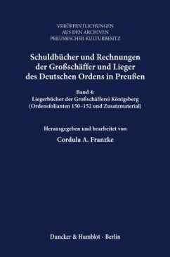 Liegerbücher der Großschäfferei Königsberg (Ordensfolianten 150-152 und Zusatzmaterial) / Schuldbücher und Rechnungen der Großschäffer und Lieger des deutschen Ordens in Preußen 4, Bd.4