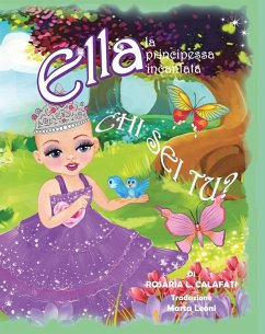 CHI SEI TU? Ella La Principessa Incantata (eBook, ePUB) - Calafati, Rosaria L.