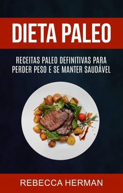 Dieta Paleo: receitas Paleo definitivas para perder peso e se manter saudável (eBook, ePUB) - Rebecca Herman