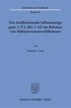 Die strafbefreiende Selbstanzeige gem. 371 Abs. 1 AO im Rahmen von Mehrpersonenverhältnissen. - Stark, Gabriele L.