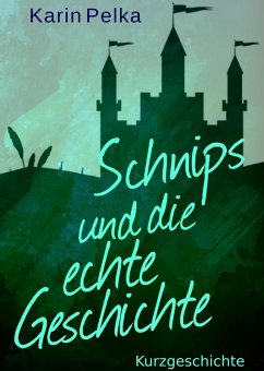 Schnips und die echte Geschichte (eBook, ePUB) - Pelka, Karin