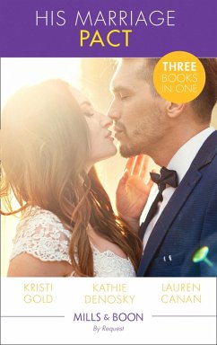 His Marriage Pact: The Rancher's Marriage Pact / The Rancher's One-Week Wife / Terms of a Texas Marriage (Mills & Boon By Request) (eBook, ePUB) - Gold, Kristi; Denosky, Kathie; Canan, Lauren