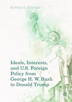 Ideals, Interests, and U.S. Foreign Policy from George H. W. Bush to Donald Trump - Powaski, Ronald E.