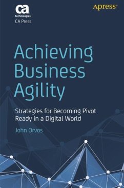 Achieving Business Agility - Orvos, John