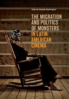 The Migration and Politics of Monsters in Latin American Cinema - Eljaiek-Rodríguez, Gabriel