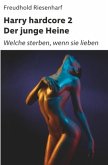 Der Mann mit Leidenschaften - Die fantastische Biografie Heinrich Heines / Harry hardcore II - Der junge Heine