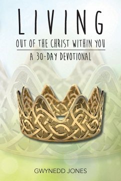 Living Out of The Christ Within You - A 30-day Devotional - Jones, Gwynedd