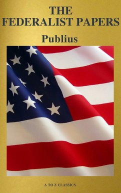 The Federalist Papers (Best Navigation, Free AudioBook) (A to Z Classics) (eBook, ePUB) - Hamilton, Alexander; Madison, James; Jay, John; Classics, A to Z