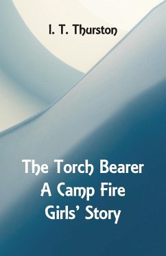 The Torch Bearer A Camp Fire Girls' Story - Thurston, I. T.
