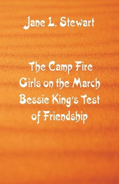 The Camp Fire Girls on the March Bessie King's Test of Friendship - Stewart, Jane L.