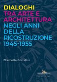 Dialoghi tra arte e architettura negli anni della ricostruzione 1945-1955 Dialoghi tra arte e architettura negli anni della ricostruzione 1945-1955