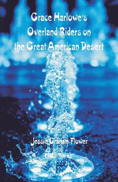 Grace Harlowe's Overland Riders on the Great American Desert - Flower, Jessie Graham