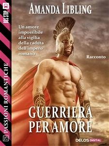 Guerriera per amore (eBook, ePUB) - Libling, Amanda