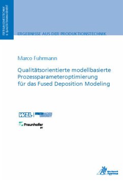 Qualitätsorientierte modellbasierte Prozessparameteroptimierung für das Fused Deposition Modeling - Fuhrmann, Marco Heinrich