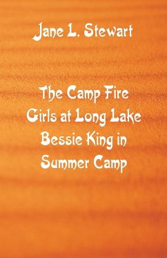 The Camp Fire Girls at Long Lake Bessie King in Summer Camp - Stewart, Jane L.