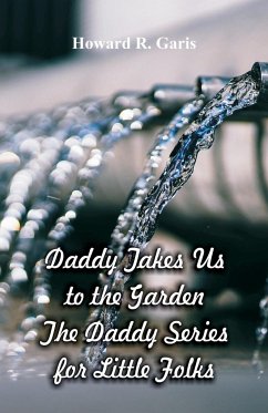 Daddy Takes Us to the Garden - Garis, Howard R.