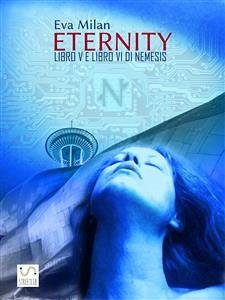 Eternity. Libro V e Libro VI di Nemesis. (eBook, ePUB) - Milan, Eva