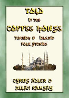 TOLD IN THE COFFEE HOUSE - 29 Turkish and Islamic Folk Tales (eBook, ePUB) - E. Mouse, Anon; by Allan Ramsay, Collected; by Cyrus Adler, Translated