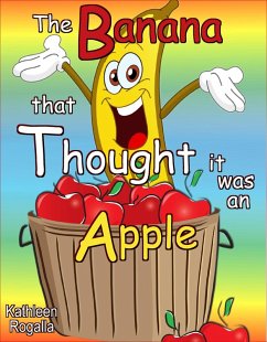 The Banana That Thought It Was An Apple (eBook, ePUB) - Rogalla, Kathleen