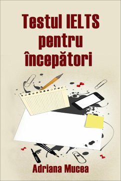 Testul IELTS pentru începatori (eBook, ePUB) - Mucea, Adriana