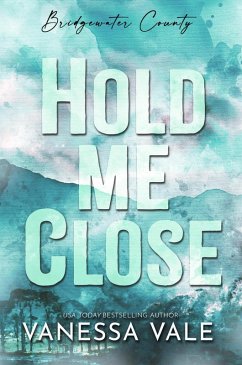 Hold Me Close (Bridgewater County, #4) (eBook, ePUB) - Vale, Vanessa
