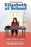 Elizabeth at School: A Safe Place to Learn (The Elizabeth Books, #2) (eBook, ePUB) Elizabeth at School: A Safe Place to Learn (The Elizabeth Books, #2) (eBook, ePUB)