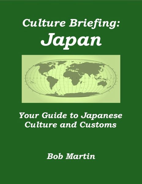 Culture Briefing: Japan - Your Guide to Japanese Culture and Customs (Culture Briefings, #1) (eBook, ePUB) Culture Briefing: Japan - Your Guide to Japanese Culture and Customs (Culture Briefings, #1) (eBook, ePUB)