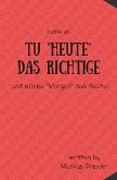 Tu "Heute" das Richtige und erlebe "Morgen" das Beste!