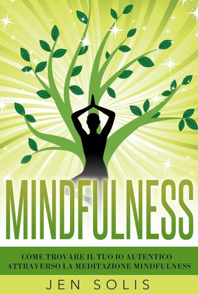 Mindfulness: Come trovare il tuo Io Autentico attraverso la Meditazione Mindfulness (eBook, ePUB)