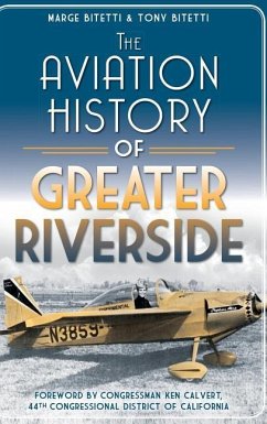 The Aviation History of Greater Riverside - Bitetti, Marge; Bitetti, Tony