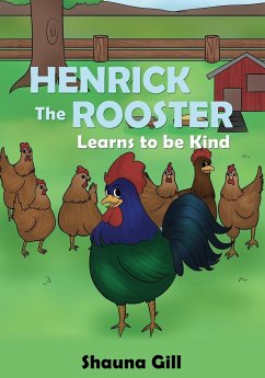 Henrick the Rooster Learns to be Kind - Gill, Shauna