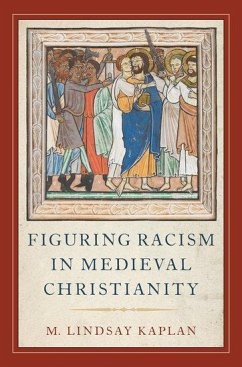 Figuring Racism in Medieval Christianity - Kaplan, M Lindsay