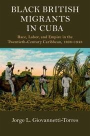 Black British Migrants in Cuba - Giovannetti-Torres, Jorge L