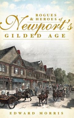 Rogues & Heroes of Newport's Gilded Age - Morris, Edward