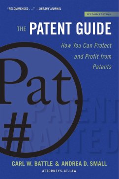 The Patent Guide: How You Can Protect and Profit from Patents (Second Edition) - Battle, Carl W.; Small, Andrea D.