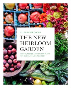 The New Heirloom Garden: Designs, Recipes, and Heirloom Plants for Cooks Who Love to Garden - Ogden, Ellen Ecker