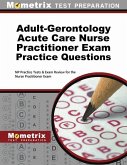 Adult-Gerontology Acute Care Nurse Practitioner Exam Practice Questions: NP Practice Tests & Exam Review for the Nurse Practitioner Exam