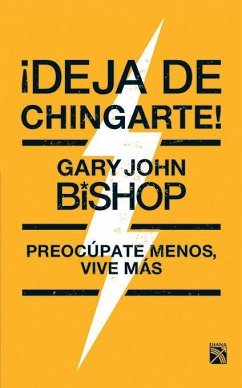 ¡Deja de Chingarte! / Unf* Ck Yourself! - Bishop, Gary John