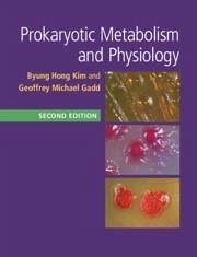 Prokaryotic Metabolism and Physiology - Kim, Byung Hong; Gadd, Geoffrey Michael