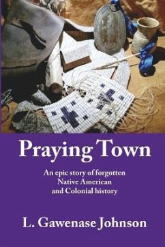 Praying Town: An epic story of forgotten Native American and Colonial history - Johnson, L. Gawenase