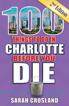 100 Things to Do in Charlotte Before You Die, 2nd Edition - Crosland, Sarah