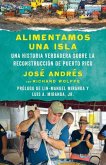 Alimentamos Una Isla / We Fed an Island: Una Historia Verdadera Sobre La Reconstrucción de Puerto Rico