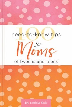 100 Need-To-Know Tips for Moms of Tweens and Teens - Suk, Letitia
