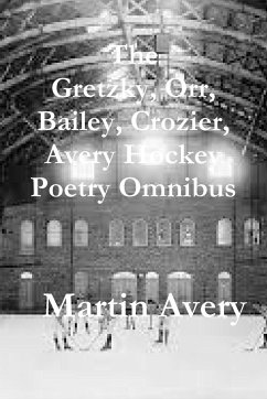 The Gretzky, Orr, Bailey, Crozier, Avery Hockey Poetry Omnibus - Avery, Martin