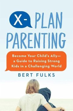 X-Plan Parenting: Become Your Child's Ally--A Guide to Raising Strong Kids in a Challenging World - Fulks, Bert