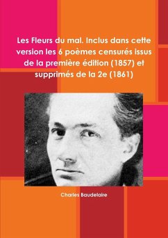 Les Fleurs du mal. Inclus dans cette version les 6 poèmes censurés issus de la première édition (1857) et supprimés de la 2e (1861) - Baudelaire, Charles