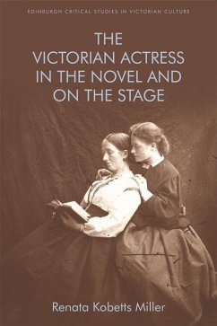 The Victorian Actress in the Novel and on the Stage - Miller, Renata Kobetts
