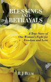 Blessings and Betrayals: A True Story of One Woman's Fight for Freedom and Love