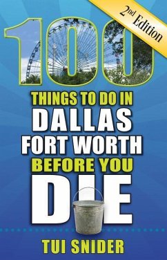 100 Things to Do in Dallas - Fort Worth Before You Die, 2nd Edition - Snider, Tui