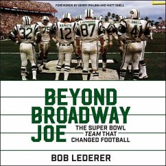 Beyond Broadway Joe: The Super Bowl Team That Changed Football - Lederer, Bob